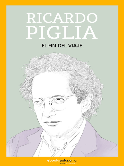 Detalles del título El fin del viaje de Ricardo Piglia - Disponible